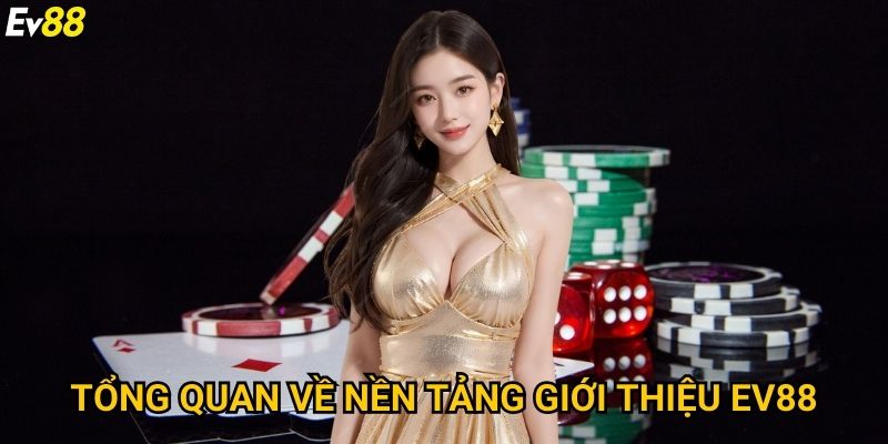 Giới Thiệu 1 Tổng Quan Về Nền Tảng Giới Thiệu Ev88