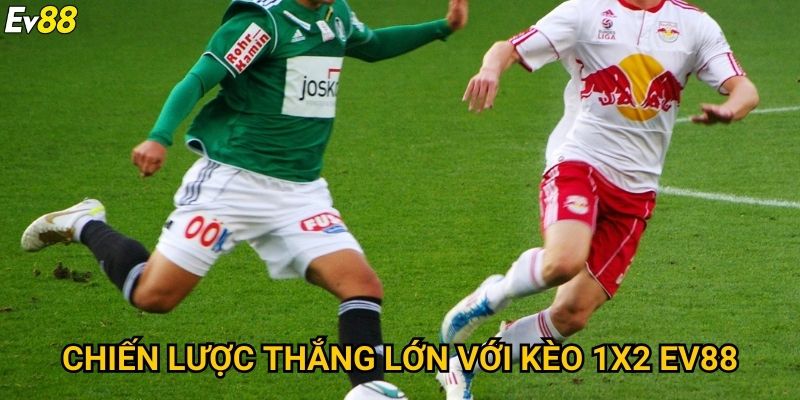 Kèo 1x2 Ev88 – Hướng dẫn đọc kèo và tối đa hóa lợi nhuận 3 Chiến lược thắng lớn với kèo 1x2 Ev88