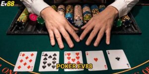 Poker Ev88 – Mẹo chơi chuyên nghiệp giúp tối ưu lợi nhuận
