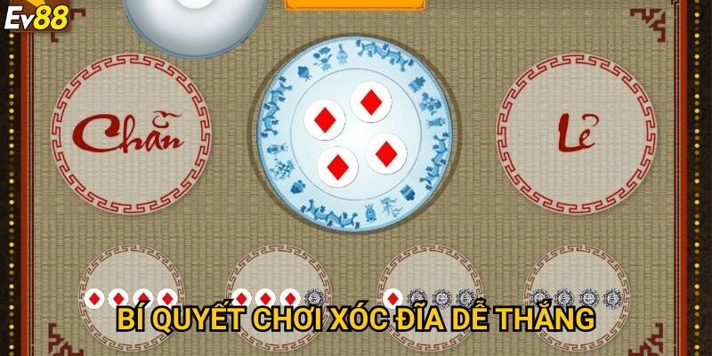 Xóc đĩa Ev88 – Trò chơi dân gian hấp dẫn với tỷ lệ thắng cao 3 Bí quyết chơi xóc đĩa dễ thắng