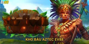 Kho báu Aztec Ev88 – Khám phá hành trình săn thưởng khủng