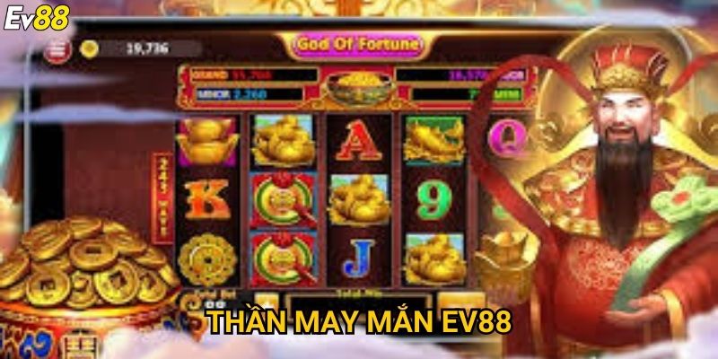 Thần may mắn Ev88 – Chinh phục slot jackpot siêu khủng
