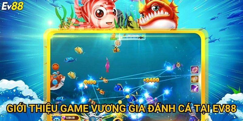Vương gia đánh cá Ev88 – Hành trình săn thưởng cực đỉnh 2 Giới thiệu game vương gia đánh cá tại Ev88